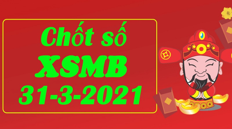 Dự đoán KQXSMB thứ tư 31/3/2021 nhanh chóng
