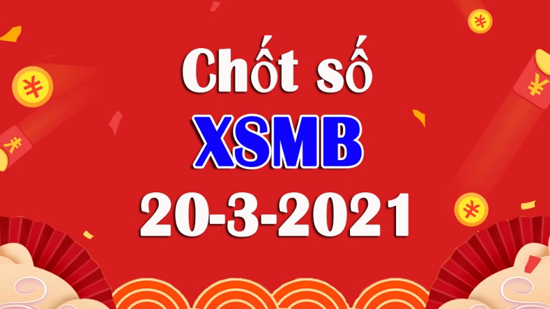Dự đoán XSMB hôm nay thứ 7 ngày 20/3/2021 từ chuyên gia