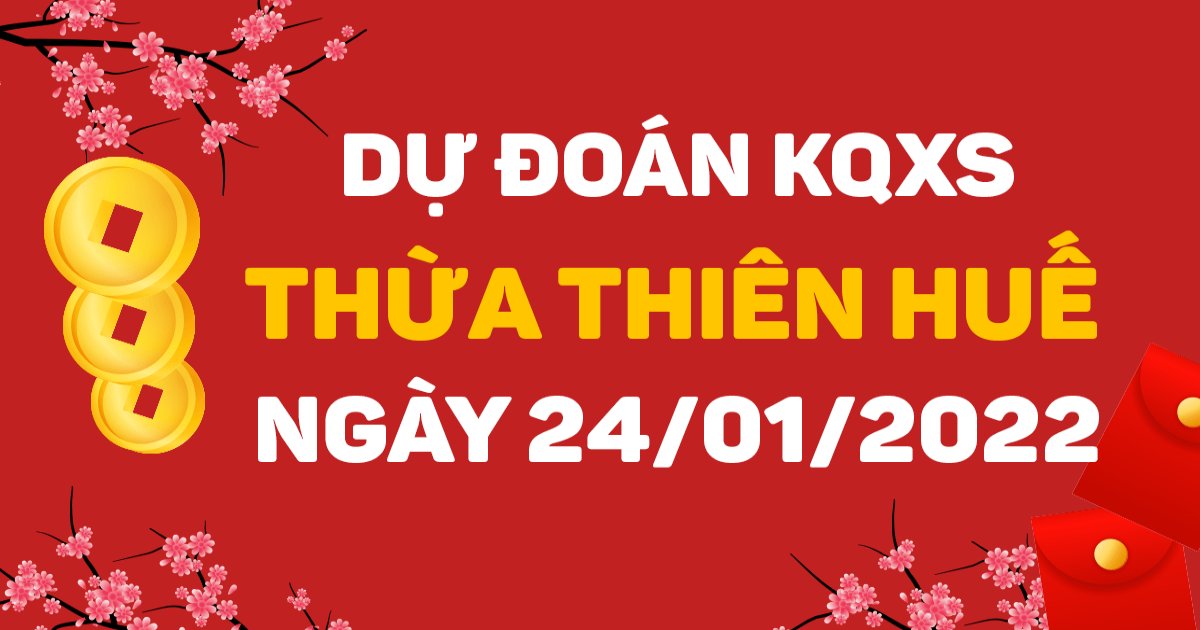 Dự đoán xổ số Thừa Thiên Huế 24-1-2022 – Soi cầu XSTTH hôm nay