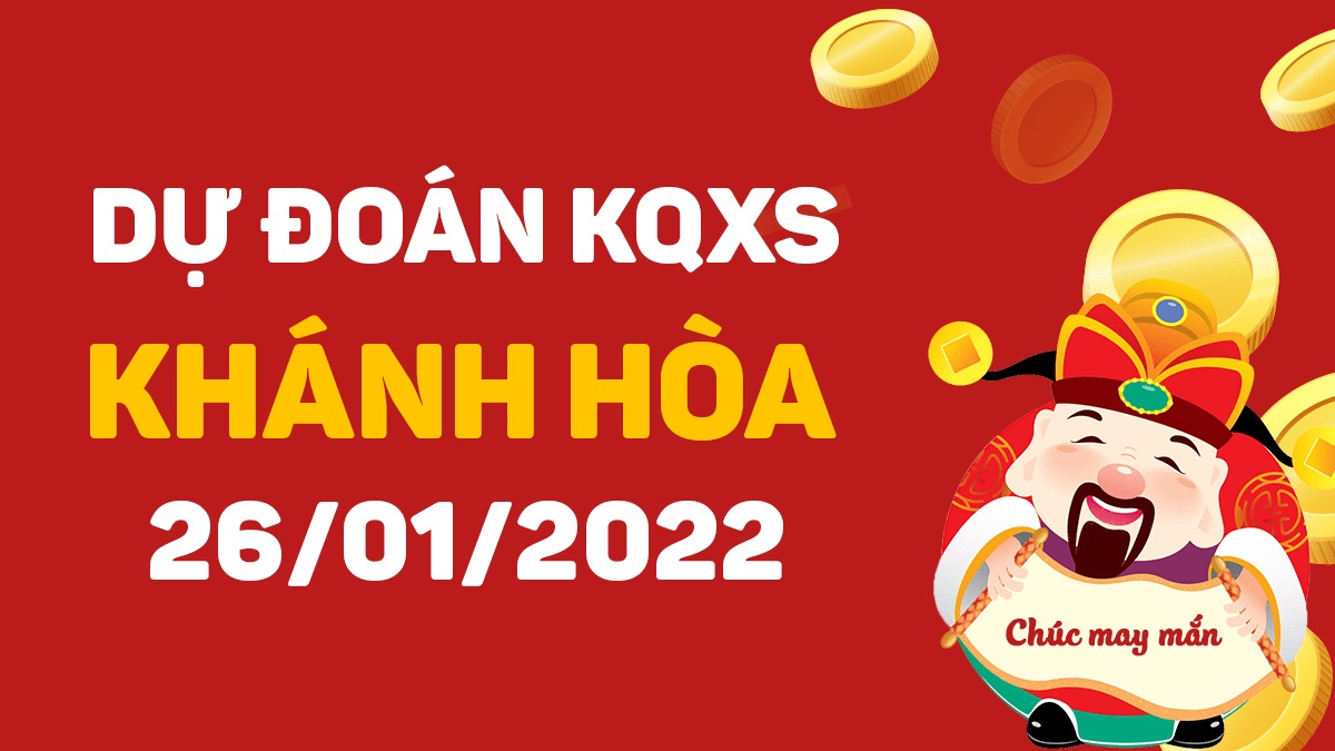 Dự đoán xổ số Khánh Hòa 26-1-2022 – Soi cầu XSKH hôm nay