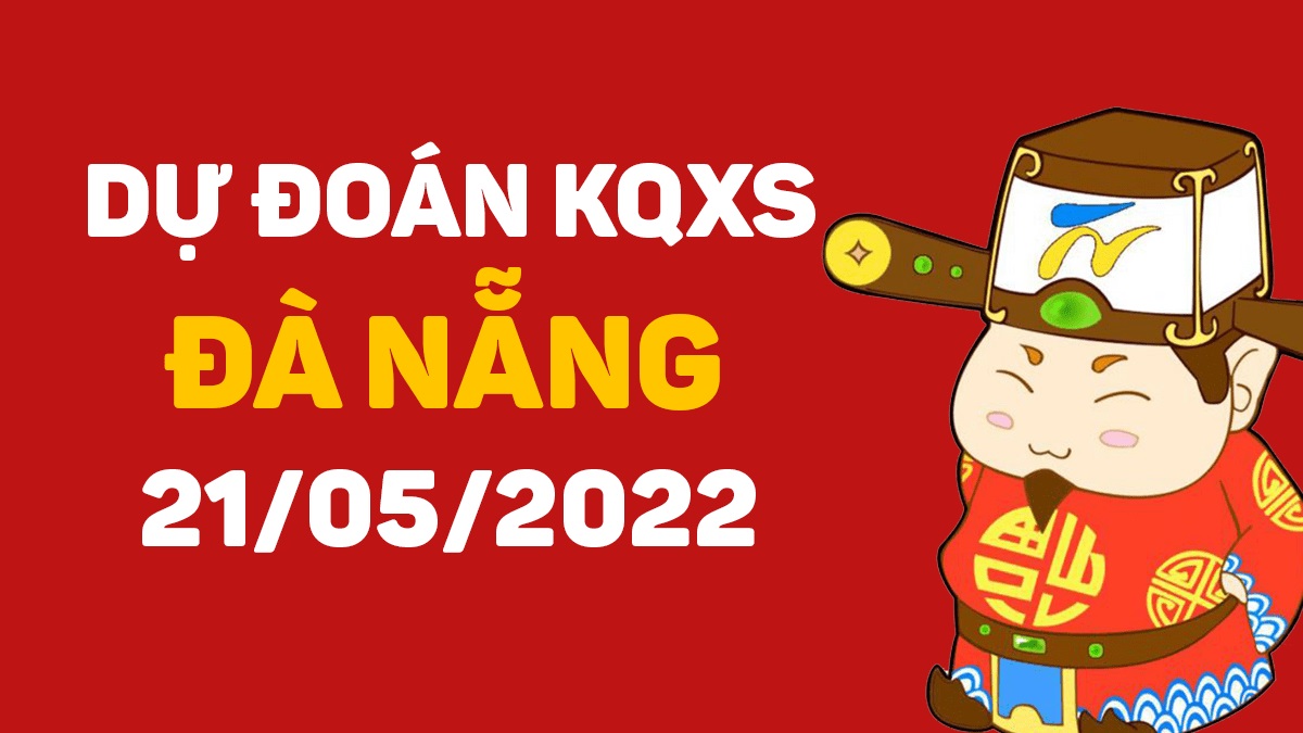 Dự đoán xổ số Đà Nẵng 21-5-2022 thứ 7 – Dự đoán XSDNa hôm nay