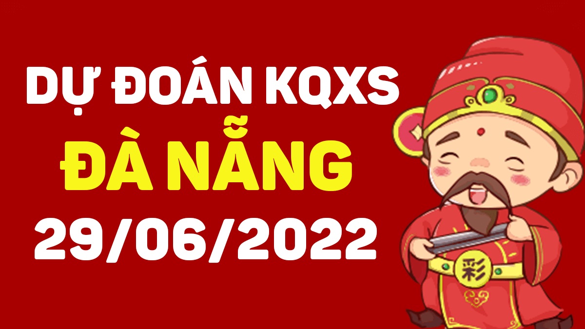 Dự đoán xổ số Đà Nẵng 29-6-2022 thứ 4 – Dự đoán XSDNa hôm nay