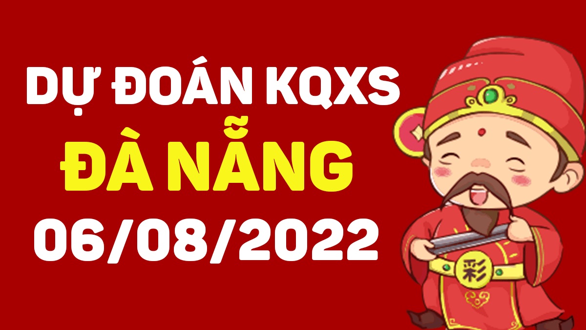 Dự đoán xổ số Đà Nẵng 6-8-2022 thứ 7 – Dự đoán XSDNa hôm nay