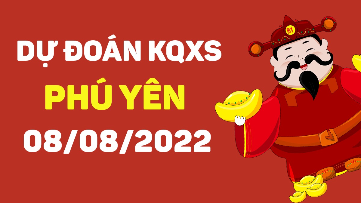 Dự đoán xổ số Phú Yên 8-8-2022 thứ 2 – Dự đoán XSPY hôm nay