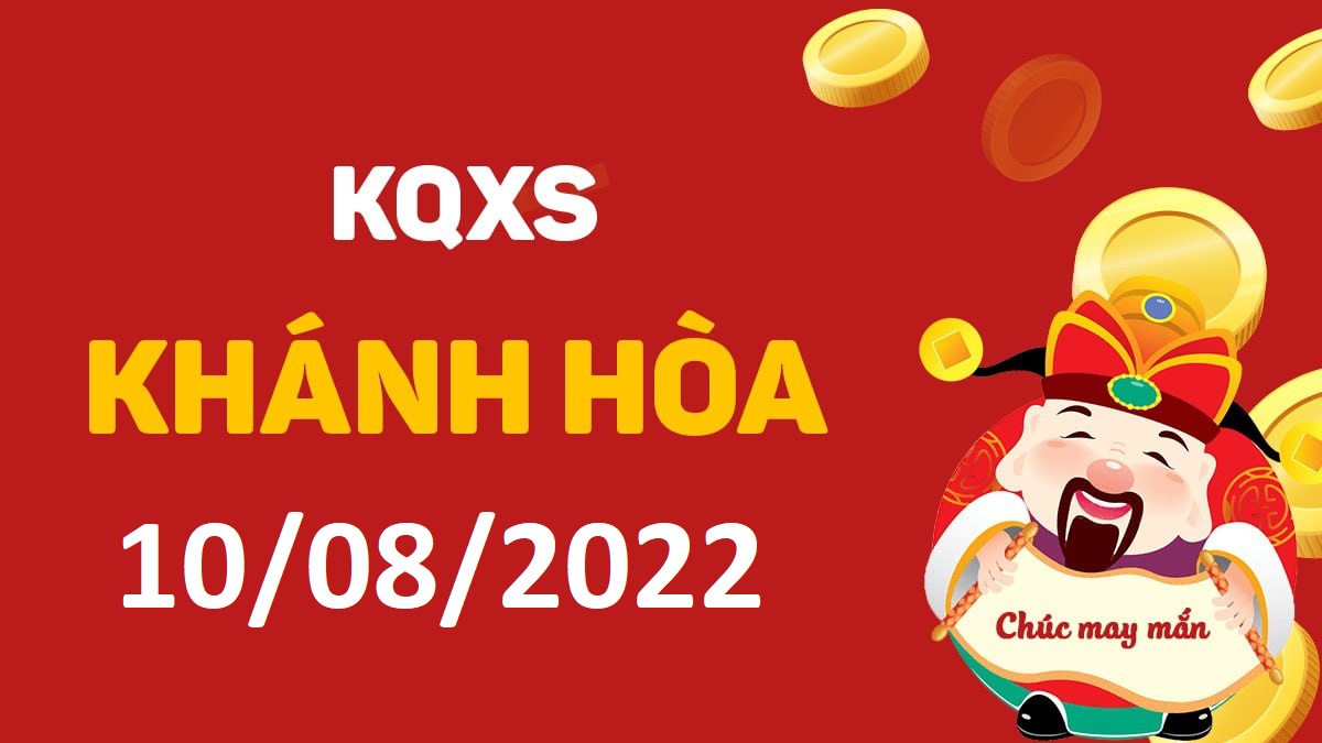 XSKH 10-8-2022 thứ 4 – KQ xổ số Khánh Hòa ngày 10 tháng 8