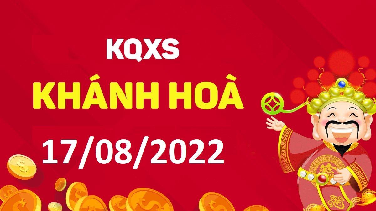 XSKH 17-8-2022 thứ 4 – KQ xổ số Khánh Hòa ngày 17 tháng 8