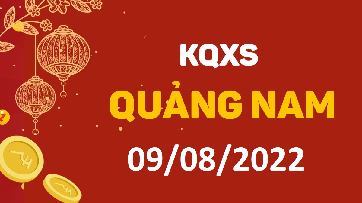 XSQNa 9-8-2022 thứ 3 – KQ xổ số Quảng Nam ngày 9 tháng 8