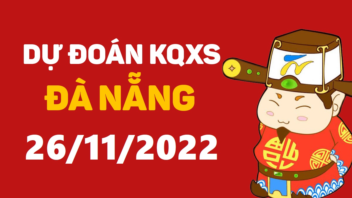 Dự đoán xổ số Đà Nẵng 26-11-2022 thứ 7 – Dự đoán XSDNa hôm nay