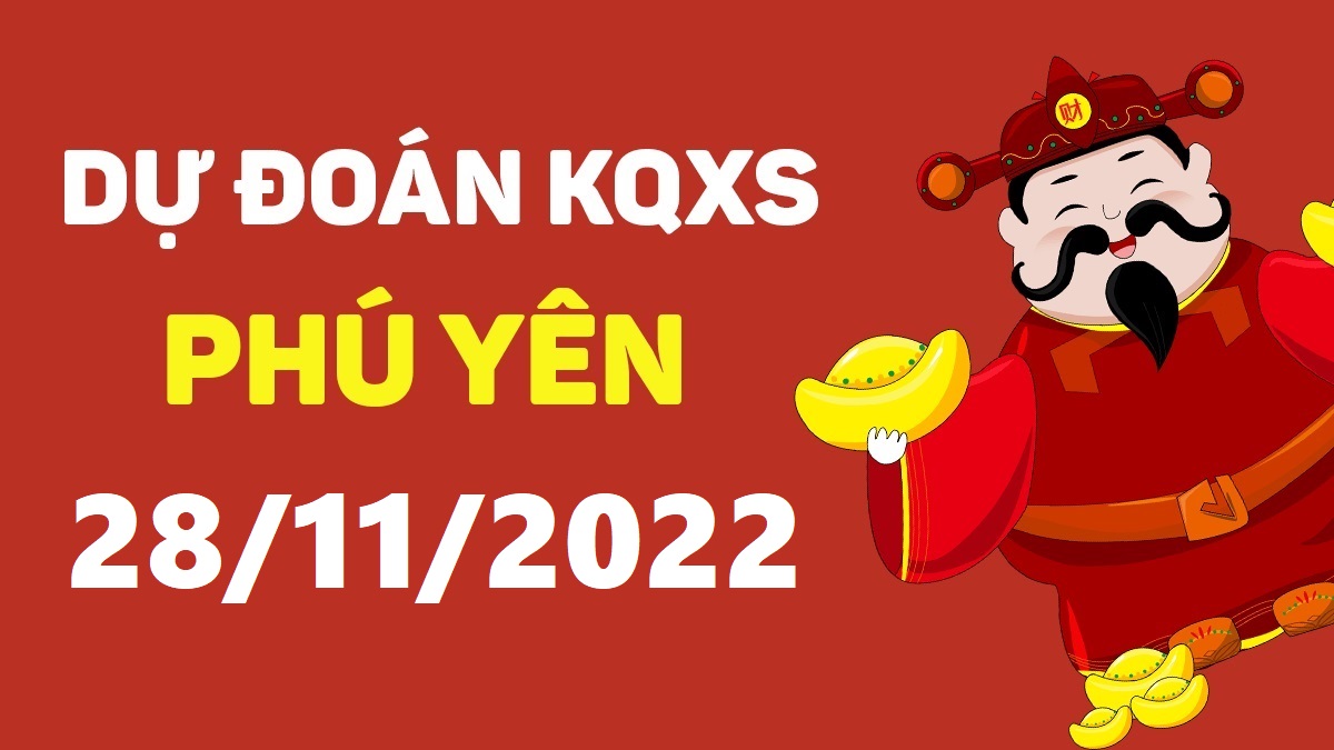 Dự đoán xổ số Phú Yên 28-11-2022 thứ 2 – Dự đoán XSPY hôm nay