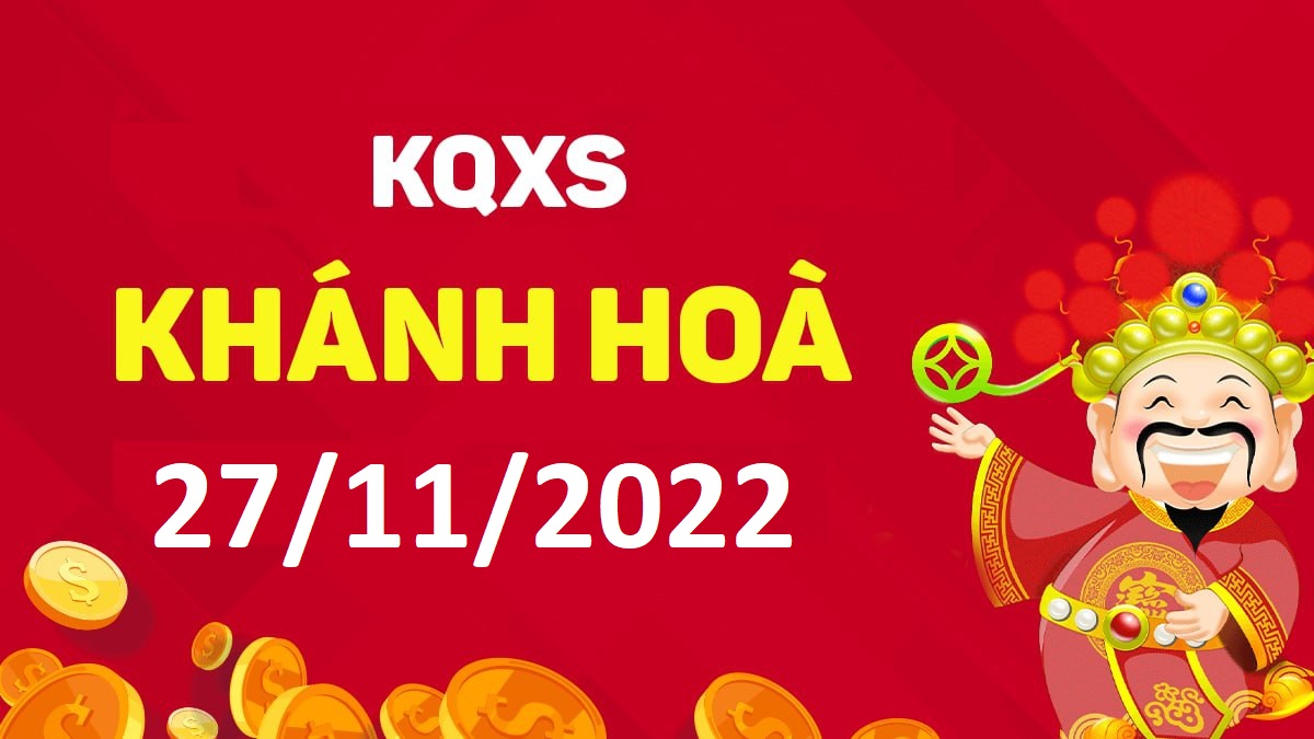 XSKH 27-11-2022 chủ nhật – KQ xổ số Khánh Hòa ngày 27 tháng 11