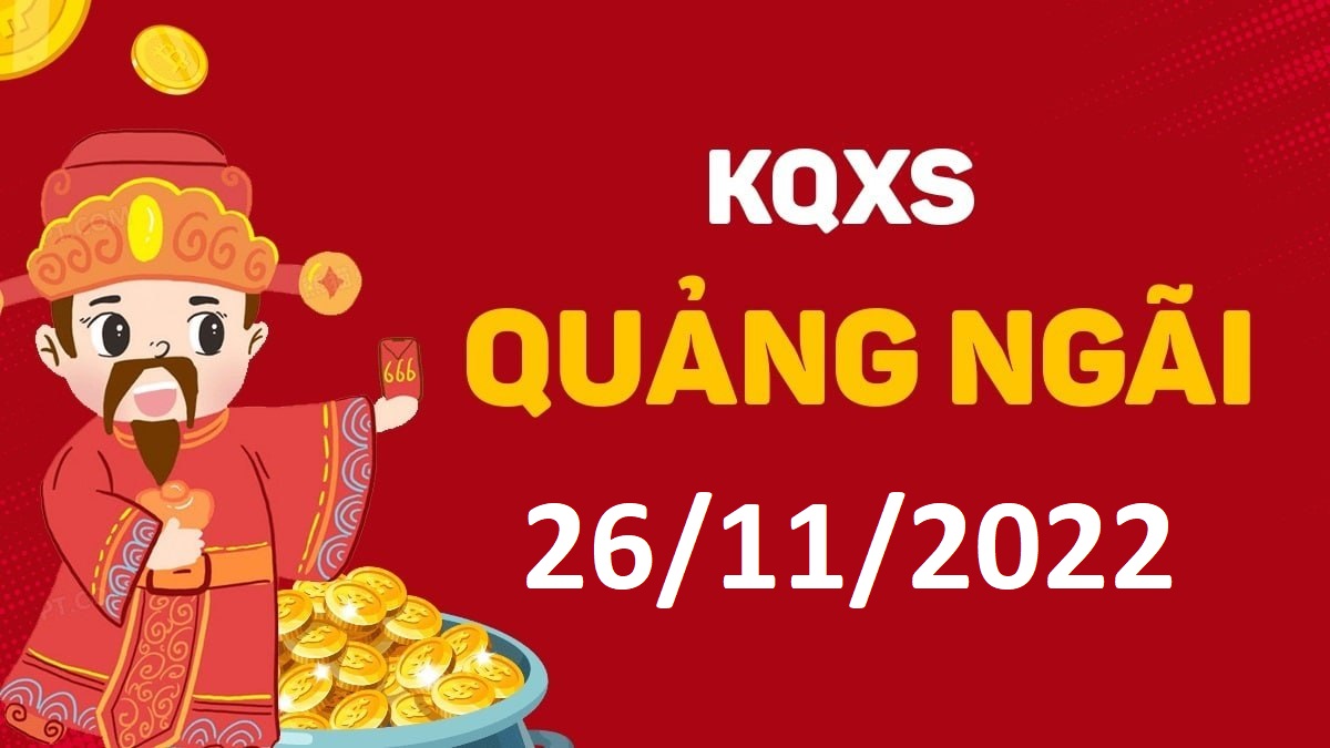 XSQNg 26-11-2022 thứ 7 – KQ xổ số Quảng Ngãi ngày 26 tháng 11